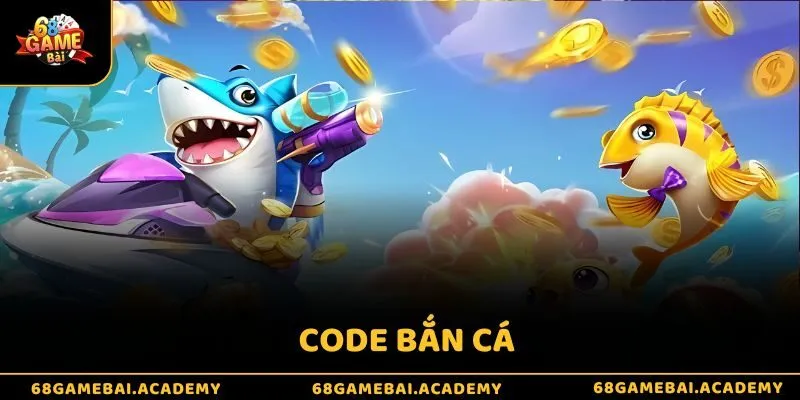 Code bắn cá - Cơ hội giúp tân thủ nhận quà mỏi tay