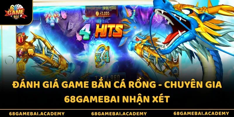 Đánh giá game bắn cá rồng - Chuyên gia 68gamebai nhận xét