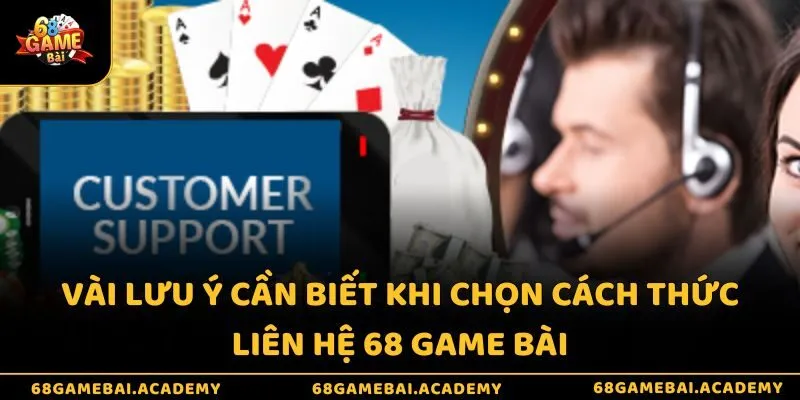 Cách thức liên hệ 68 game bài - Kết nối nhanh với CSKH 4 Vài lưu ý cần biết khi chọn cách thức liên hệ 68 game bài