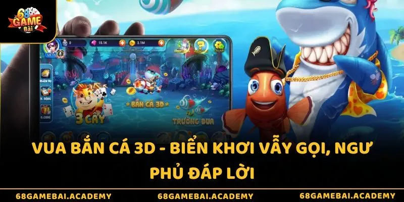 Vua bắn cá 3D - Biển khơi vẫy gọi, ngư phủ đáp lời